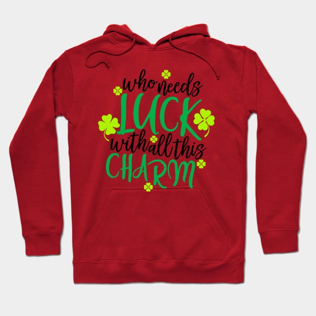 Who needs Luck with all this charm Hoodie by Coral Graphics